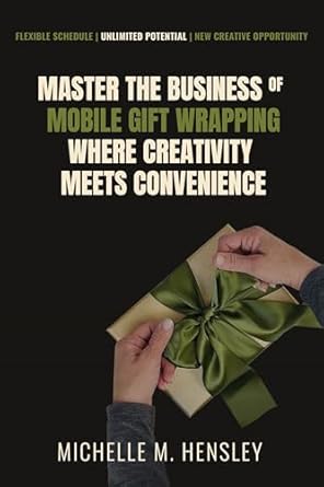 Unlock Your Creative Potential: A Comprehensive Review of ‘Master the Business of Mobile Gift Wrapping: Where Creativity Meets Convenience: Flexible Schedule | Unlimited Potential | New Creative Opportunity’