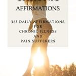 Empower Your Healing Journey: A Review of Chronic Affirmations: 365 Daily Affirmations for Chronic Illness and Pain
