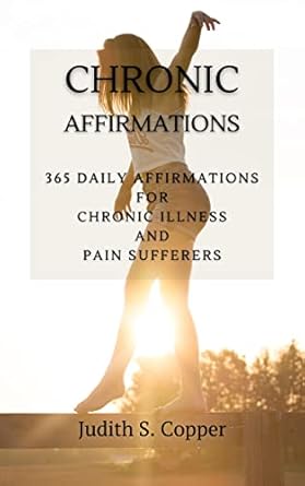 Empower Your Healing Journey: A Review of Chronic Affirmations: 365 Daily Affirmations for Chronic Illness and Pain