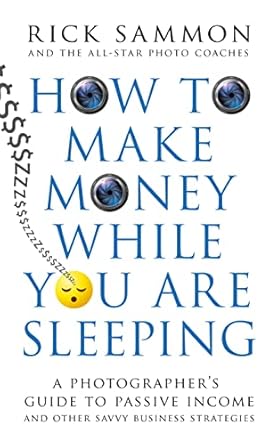 Unlocking Financial Freedom: A Comprehensive Review of *How to Make Money While You are Sleeping: A Photographer’s Guide to Passive Income – And Other Savvy Business Strategies from Amazon*