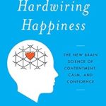 Transform Your Mindset: A Comprehensive Review of Hardwiring Happiness: The New Brain Science of Contentment, Calm, and Confidence Transform Your Mindset: A Comprehensive Review of Hardwiring Happiness: The New Brain Science of Contentment, Calm, and Confidence