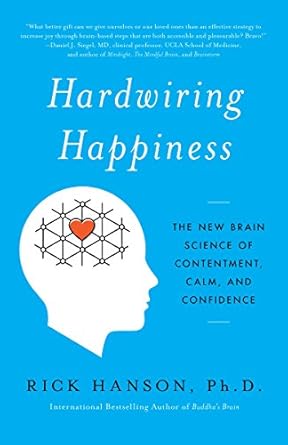 Transform Your Mindset: A Comprehensive Review of Hardwiring Happiness: The New Brain Science of Contentment, Calm, and Confidence