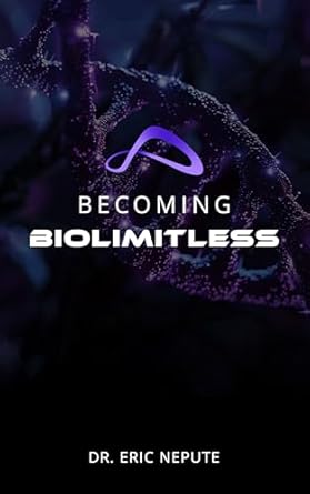 Unlock Your Full Potential: A Must-Read Review of Becoming BioLimitless: A Revolutionary Approach to Health, Wealth, and Human Potential