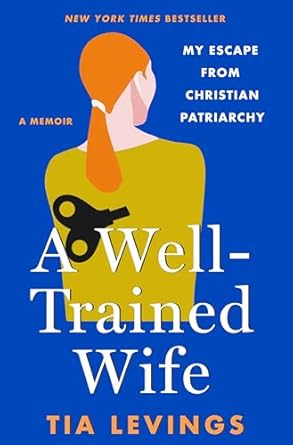 An Eye-Opening Journey: A Well-Trained Wife: My Escape from Christian Patriarchy – A Must-Read for Those Seeking Freedom