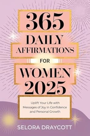 Transform Your Mindset: A Comprehensive Review of 365 DAILY AFFIRMATIONS FOR WOMEN 2025 – Uplift Your Life with Messages of Joy in Confidence and Personal Growth