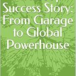 Unveiling the Secrets Behind Innovation: A Review of ‘The Microsoft Success Story: From Garage to Global Powerhouse’