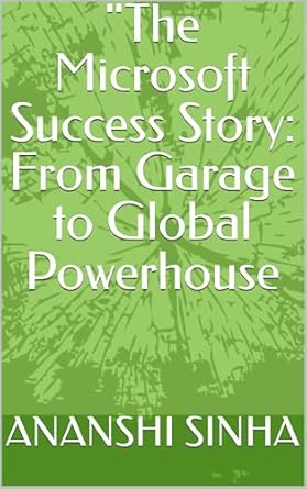 Unveiling the Secrets Behind Innovation: A Review of ‘The Microsoft Success Story: From Garage to Global Powerhouse’