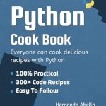 Unlock Culinary Mastery: A Comprehensive Review of ‘Python Cookbook: Everyone Can Cook Delicious Recipes 300+ (Python MEGA Bundle 5)’ for Aspiring Chefs Unlock Culinary Mastery: A Comprehensive Review of ‘Python Cookbook: Everyone Can Cook Delicious Recipes 300+ (Python MEGA Bundle 5)’ for Aspiring Chefs