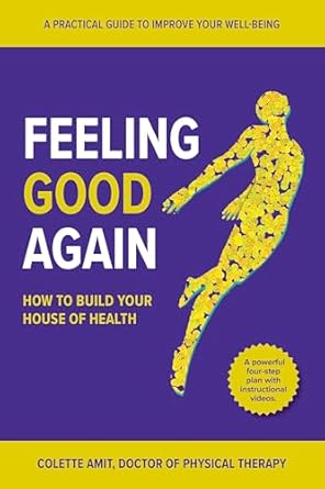 Discover the Secrets to Wellness: A Comprehensive Review of ‘Feeling Good Again: How to Build Your House of Health’