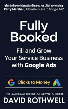 Transform Your Service Business: A Comprehensive Review of ‘Fully Booked: Fill and Grow Your Service Business with Google Ads (The Clicks to Money Series)’