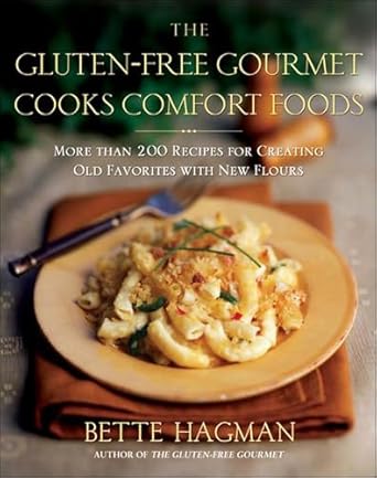 Discover Delicious Alternatives: The Gluten-Free Gourmet Cooks Comfort Foods – More than 200 Recipes for Creating Old Favorites with New Flours