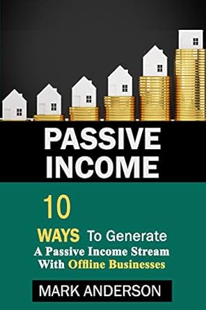 Unlock Financial Freedom: A Comprehensive Review of ‘Passive Income: 10 Ways To Generate A Passive Income Stream With Offline Businesses (Make Money Online Book 1)’
