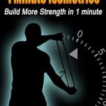 Unlock Your Strength Potential: A Comprehensive Review of More 1 Minute Isometrics: Build More Strength In 1 Minute (1 Minute Workout Series Book 7)