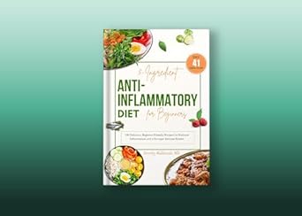 Discover the Healing Power of Food: A Review of ‘5-Ingredient Anti-inflammatory Diet for Beginners: 100 Delicious, Beginner-Friendly Recipes for Reduced Inflammation and a Stronger Immune System’