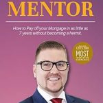 Discover the Secrets to Financial Freedom in Our Review of ‘The Money Mentor: How to Pay Off Your Mortgage in as Little as 7 Years Without Becoming a Hermit’