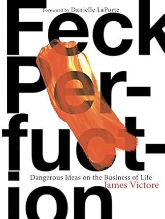 Unlocking Creativity: A Must-Read Review of ‘Feck Perfuction: Dangerous Ideas on the Business of Life’
