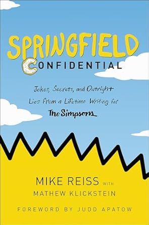 Unveiling the Humor: A Must-Read Review of Springfield Confidential: Jokes, Secrets, and Outright Lies from a Lifetime Writing for The Simpsons