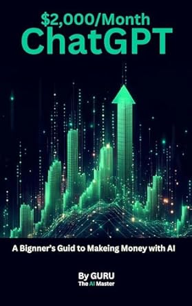 Unlock Your Earning Potential: A Comprehensive Review of ,000/Month with ChatGPT: A Beginner’s Guide to Making Money with AI from Amazon