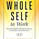 Unlocking Potential: A Transformative Review of ‘Bring Your Whole Self To Work: How Vulnerability Unlocks Creativity, Connection, and Performance’ Unlocking Potential: A Transformative Review of ‘Bring Your Whole Self To Work: How Vulnerability Unlocks Creativity, Connection, and Performance’