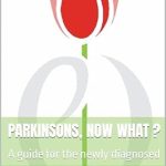 Essential Read for Understanding Your Diagnosis: Parkinsons, Now What? A Guide for the Newly Diagnosed