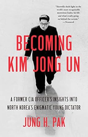 An Eye-Opening Exploration: Becoming Kim Jong Un: A Former CIA Officer’s Insights into North Korea’s Enigmatic Young Dictator