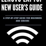 Essential Review: Lenovo Laptop New User’s Guide – A Step-by-Step Instruction Manual for Beginners and Seniors (Tech Tips and Online Security Solutions for Beginners) Essential Review: Lenovo Laptop New User’s Guide – A Step-by-Step Instruction Manual for Beginners and Seniors (Tech Tips and Online Security Solutions for Beginners)