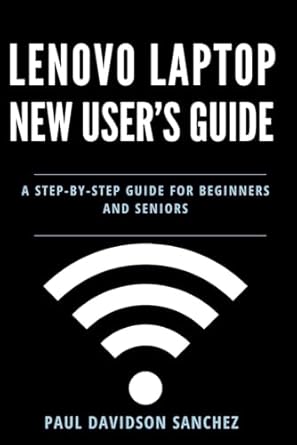 Essential Review: Lenovo Laptop New User’s Guide – A Step-by-Step Instruction Manual for Beginners and Seniors (Tech Tips and Online Security Solutions for Beginners)