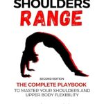 Unlock Your Upper Body Potential: A Comprehensive Review of ‘Shoulders Range: The Complete Playbook to Master Your Shoulders and Upper Body Flexibility’
