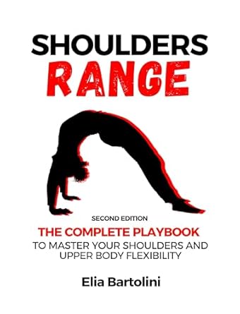 Unlock Your Upper Body Potential: A Comprehensive Review of ‘Shoulders Range: The Complete Playbook to Master Your Shoulders and Upper Body Flexibility’