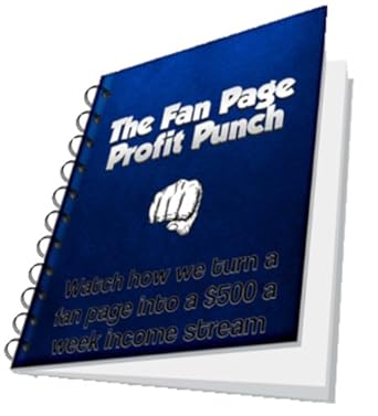 Unlocking Facebook Success: A Comprehensive Review of The Fan Page Profit Punch – Earn Money With Facebook [2013 Edition]