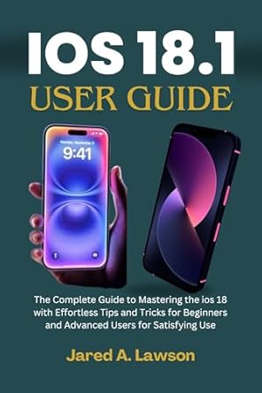 Unlock the Full Potential of Your Device: A Comprehensive Review of ‘iOS 18.1 User Guide: The Complete Guide to Mastering iOS 18 with Effortless Tips and Tricks for Beginners and Advanced Users for Satisfying Use’