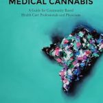 Essential Insights Unveiled: MEDICAL CANNABIS: A Guide for Community Based Health Care Professionals and Physicians