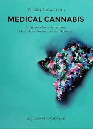 Essential Insights Unveiled: MEDICAL CANNABIS: A Guide for Community Based Health Care Professionals and Physicians