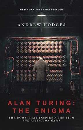 An Unforgettable Journey into Genius: Alan Turing: The Enigma: The Book That Inspired the Film The Imitation Game – Updated Edition