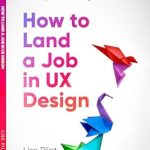 Essential Read for Aspiring Designers: How to Land a Job in UX Design: Your Guide to a Career in Digital User Experience Design (Artificial Intelligence for UX Designers Book 2) Essential Read for Aspiring Designers: How to Land a Job in UX Design: Your Guide to a Career in Digital User Experience Design (Artificial Intelligence for UX Designers Book 2)