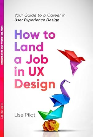 Essential Read for Aspiring Designers: How to Land a Job in UX Design: Your Guide to a Career in Digital User Experience Design (Artificial Intelligence for UX Designers Book 2)