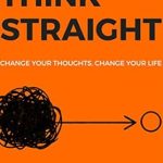 Transform Your Mindset: A Comprehensive Review of THINK STRAIGHT: Change Your Thoughts, Change Your Life Transform Your Mindset: A Comprehensive Review of THINK STRAIGHT: Change Your Thoughts, Change Your Life