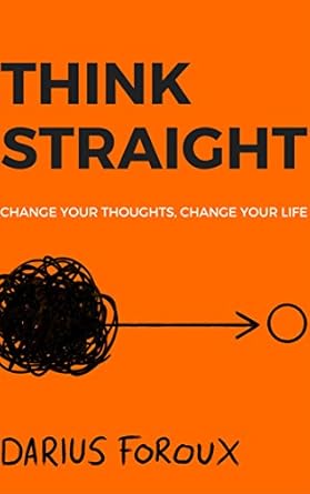 Transform Your Mindset: A Comprehensive Review of THINK STRAIGHT: Change Your Thoughts, Change Your Life