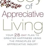 Unlock Your Happiness: A Transformative Review of The Joy of Appreciative Living: Your 28-Day Plan to Greater Happiness Using the Principles of Appreciative Inquiry