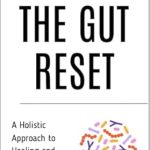 Discover the Transformative Benefits: A Comprehensive Review of The Gut Reset: A Holistic Approach to Healing and Maintaining Digestive Wellness