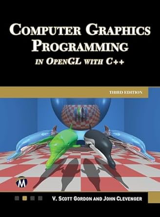 An In-Depth Review of Cutting-Edge Techniques: Computer Graphics Programming in OpenGL Using C++ Third Edition