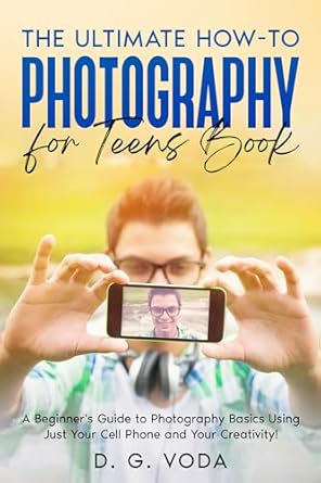 Unlock Your Creative Potential: A Comprehensive Review of ‘The Ultimate How-To Photography for Teens Book: A Beginner’s Guide to Photography Basics Using Just Your Cell Phone and Your Creativity!’