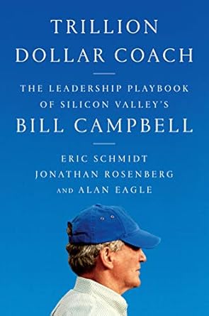 Unlocking Leadership Wisdom: A Comprehensive Review of Trillion Dollar Coach: The Leadership Playbook of Silicon Valley’s Bill Campbell