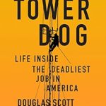 An Unforgettable Journey Through Danger: A Review of Tower Dog: Life Inside the Deadliest Job in America