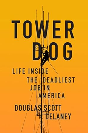 An Unforgettable Journey Through Danger: A Review of Tower Dog: Life Inside the Deadliest Job in America