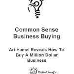 Unlock Your Entrepreneurial Potential: A Comprehensive Review of Common Sense Business Buying: Art Hamel Reveals How To Buy A Million Dollar Business