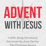 Transform Your Christmas Spirit: A Review of Advent with Jesus: A Bible Study Devotional Encountering Jesus During the Christmas Season (Christian Devotionals Now Book 2)