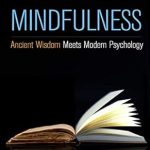 Unlock Inner Peace: A Comprehensive Review of ‘Mindfulness: Ancient Wisdom Meets Modern Psychology’ Unlock Inner Peace: A Comprehensive Review of ‘Mindfulness: Ancient Wisdom Meets Modern Psychology’