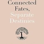 Unlock Healing and Transformation: A Review of Connected Fates, Separate Destinies: Using Family Constellations Therapy to Recover from Inherited Stories and Trauma