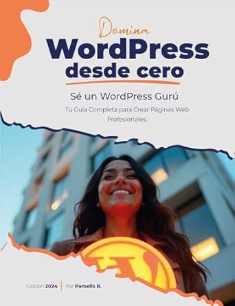 Descubre por qué ‘Domina WordPress desde Cero: Tu Guía Completa para Crear Páginas Web Profesionales’ es la Mejor Opción para Aprender a Crear Sitios Web Exitosos